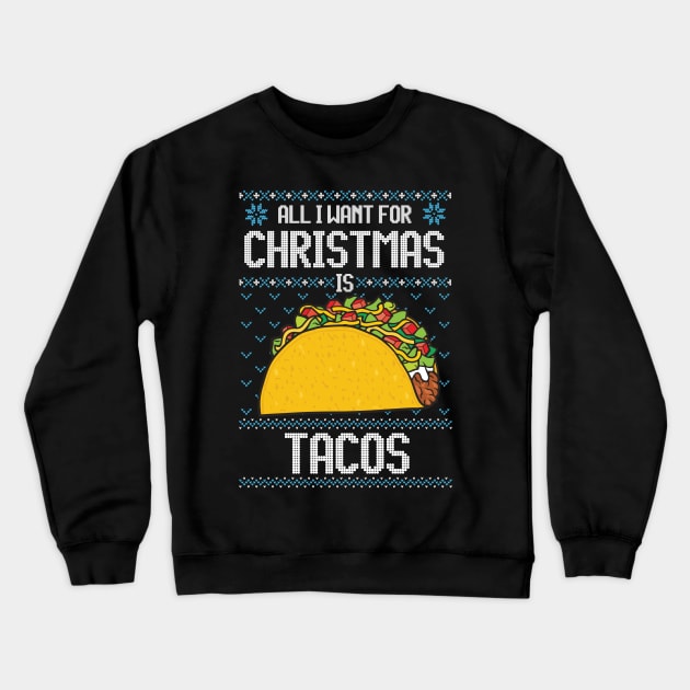 All I Want For Christmas Is Tacos Funny Taco Lover Gifts Crewneck Sweatshirt by BadDesignCo